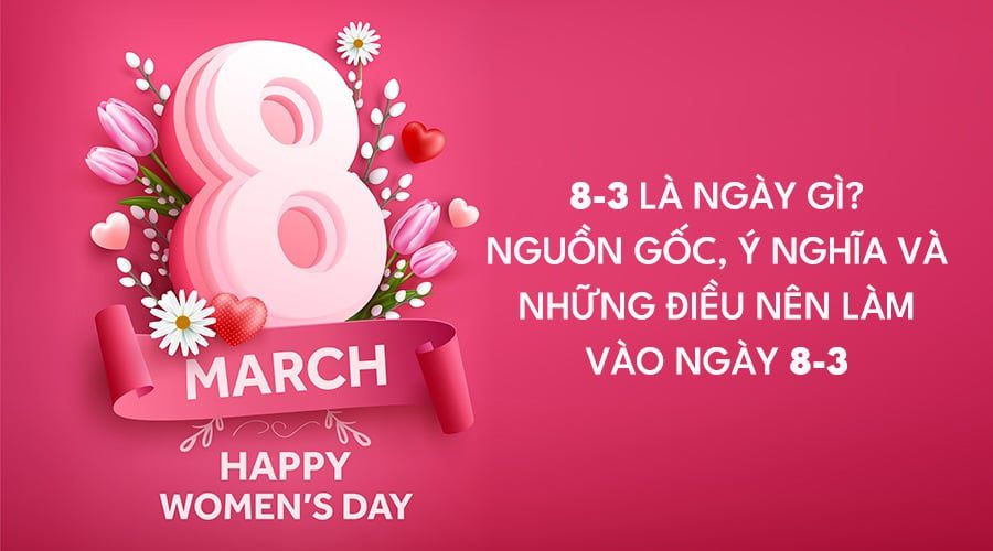 8 3 la ngay gi d53103f28b99477291304eaed522b233